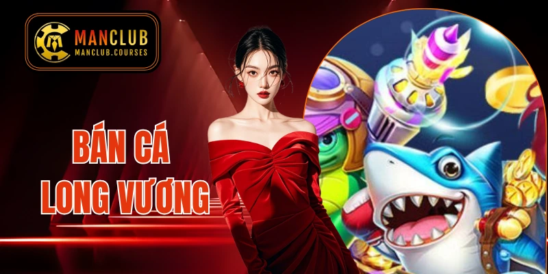 Bắn cá Long Vương