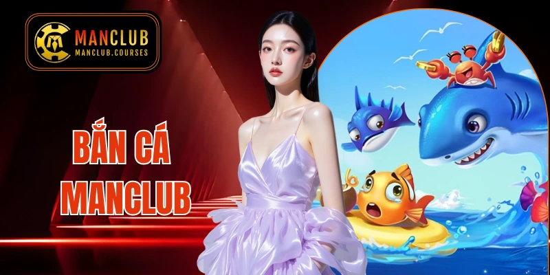 Bắn Cá Manclub