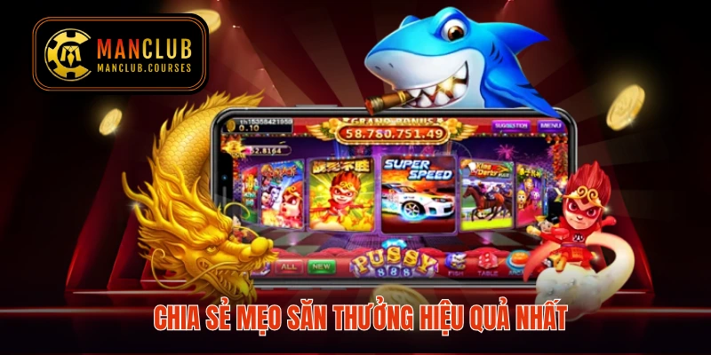 Chia sẻ mẹo săn thưởng hiệu quả nhất
