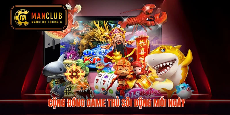 Cộng đồng game thủ sôi động mỗi ngày