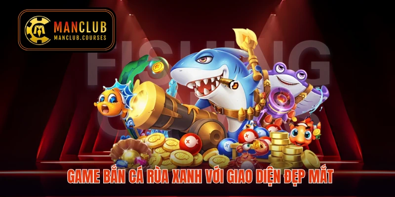 Game bắn cá Rùa Xanh với giao diện đẹp mắt