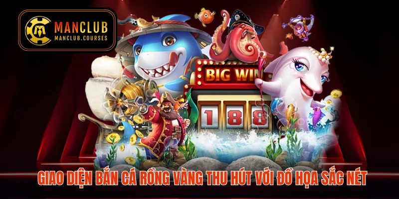 Giao diện bắn cá Rồng Vàng thu hút với đồ họa sắc nét