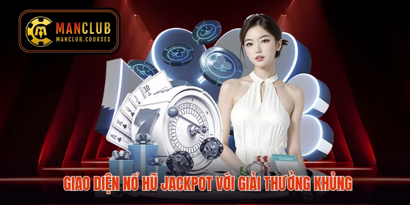 Giao diện nổ hũ Jackpot với giải thưởng khủng