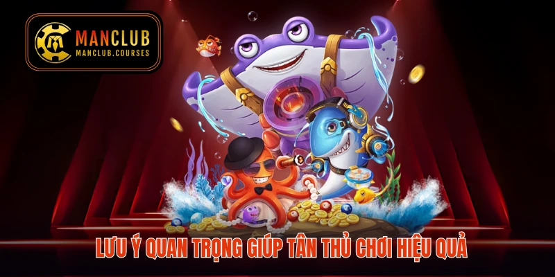 Lưu ý quan trọng giúp tân thủ chơi hiệu quả