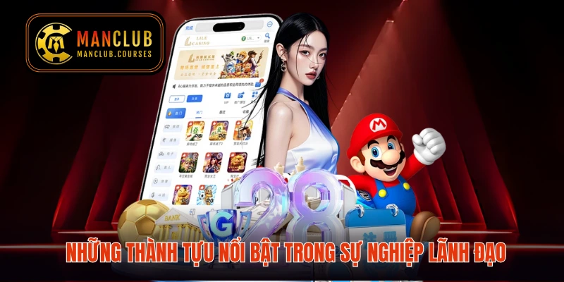 Những thành tựu nổi bật trong sự nghiệp lãnh đạo