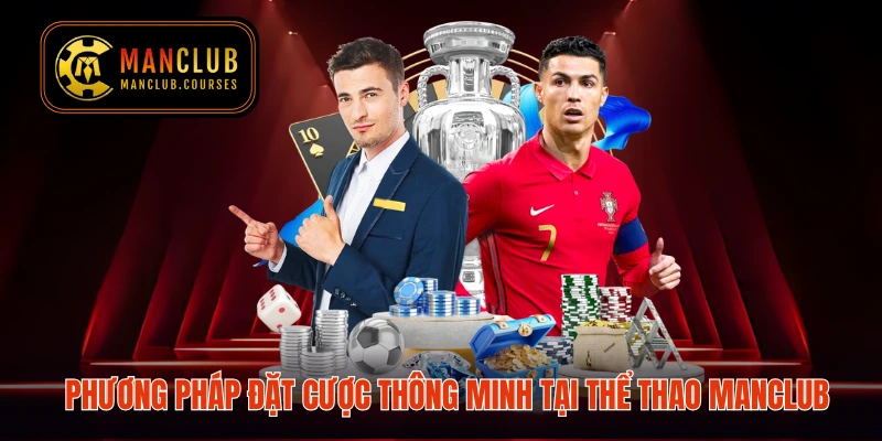 Phương pháp đặt cược thông minh tại thể thao Manclub