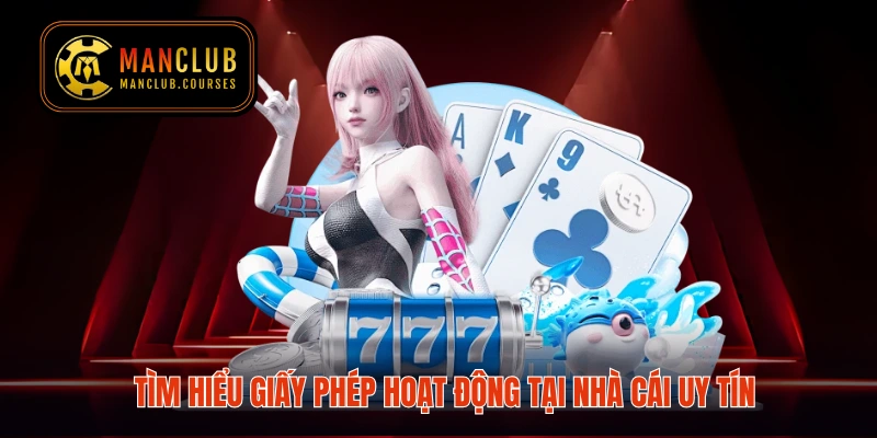 Tìm hiểu giấy phép hoạt động tại nhà cái uy tín