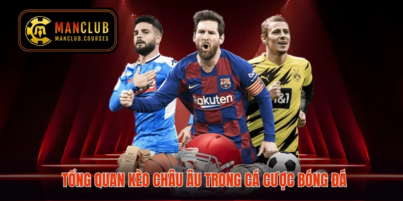 Tổng quan kèo châu Âu trong cá cược bóng đá