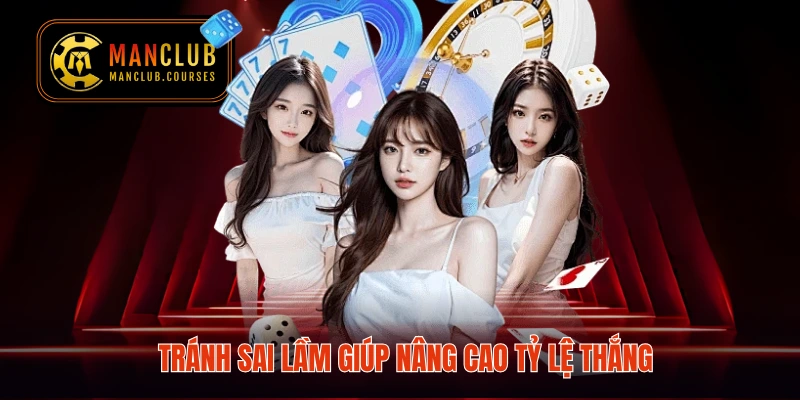 Tránh sai lầm giúp nâng cao tỷ lệ thắng